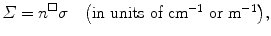 $$ \varSigma =n^{\square}\sigma\quad \bigl(\mbox{in units of cm$^{-1}$ or m$^{-1}$}\bigr), $$