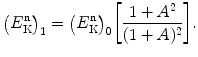 $$ \bigl(E^{\mathrm{n}}_{\mathrm{K}}\bigr)_{1} = \bigl(E^{\mathrm{n}}_{\mathrm{K}}\bigr)_{0} \biggl[ \frac{1+A^2}{(1+A)^2}\biggr]. $$