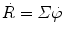 $\dot{R} = \varSigma \dot{\varphi}$