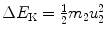 $\Delta E_{\mathrm{K}}=\frac{1}{2}m_{2}u_{2}^{2}$