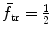 $\bar{f}_{\mathrm{tr}}=\frac{1}{2}$