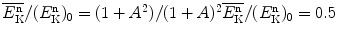 $\overline{E^{\mathrm{n}}_{\mathrm{K}}}/(E^{\mathrm{n}}_{\mathrm{K}})_{0} = (1+A^{2})/(1+A)^{2} \overline{E^{\mathrm{n}}_{\mathrm{K}}}/(E^{\mathrm{n}}_{\mathrm{K}})_{0} = 0.5$