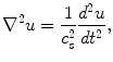 
$$ {\nabla }^{2}u=\frac{1}{{c}_{s}^{2}}\frac{{d}^{2}u}{d\text{}{t}^{2}},$$
