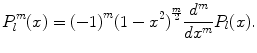 
$$ {P}_{l}^{m}(x)={(-1)}^{m}{(1-{x}^{2})}^{\frac{m}{2}}\frac{{d}^{m}}{d{x}^{m}}{P}_{l}(x).$$
