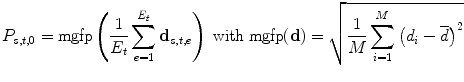 $$P_{s,t,0} = {\text{mgfp}}\left( {\frac{1}{{E_{t} }}\sum\limits_{e = 1}^{{E_{t} }} {{\mathbf{d}}_{s,t,e} } } \right)\;{\text{with}}\;{\text{mgfp}}({\mathbf{d}}) = \sqrt {\frac{1}{M}\sum\limits_{i = 1}^{M} {\left( {d_{i} - \overline{d} } \right)^{2} } }$$