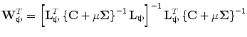 $$ {\mathbf{W}}_{{\varvec{\uppsi}}}^{T} = \left[ {{\mathbf{L}}_{{\varvec{\uppsi}}}^{T} \left\{ {{\mathbf{C}} + \mu {\varvec{\Sigma}}} \right\}^{ - 1} {\mathbf{L}}_{{\varvec{\uppsi}}} } \right]^{ - 1} {\mathbf{L}}_{{\varvec{\uppsi}}}^{T} \left\{ {{\mathbf{C}} + \mu {\varvec{\Sigma}}} \right\}^{ - 1} $$