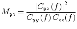 $$ M_{yz} = \frac{{\left| {C_{yz} \left( f \right)} \right|^{2} }}{{C_{yy} \left( f \right)C_{zz} (f)}} $$