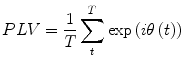 $$ PLV = \frac{1}{T}\mathop \sum \limits_{t}^{T} \exp \left( { i\theta \left( t \right)} \right) $$