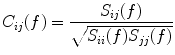 $$C_{ij} (f) = \frac{{S_{ij} (f)}}{{\sqrt {S_{ii} (f)S_{jj} (f)} }}$$