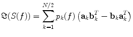 $$\Im (S(f)) = \sum\limits_{k = 1}^{N/2} p_{k} (f)\left( {{\mathbf{a}}_{k} {\mathbf{b}}_{k}^{T} - {\mathbf{b}}_{k} {\mathbf{a}}_{k}^{T} } \right)$$