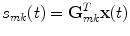 $$s_{mk} (t) = {\mathbf{G}}_{mk}^{T} {\mathbf{x}}(t)$$