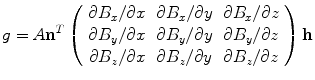 $$g = A{\mathbf{n}}^{T} \left( {\begin{array}{*{20}c} {\partial B_{x} /\partial x} & {\partial B_{x} /\partial y} & {\partial B_{x} /\partial z} \\ {\partial B_{y} /\partial x} & {\partial B_{y} /\partial y} & {\partial B_{y} /\partial z} \\ {\partial B_{z} /\partial x} & {\partial B_{z} /\partial y} & {\partial B_{z} /\partial z} \\ \end{array} } \right){\mathbf{h}}$$