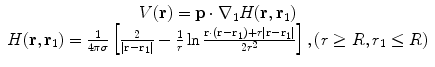 $$\begin{array}{*{20}c} {V({\mathbf{r}}) = {\mathbf{p}} \cdot \nabla_{1} H({\mathbf{r}},{\mathbf{r}}_{1} )} \\ {H({\mathbf{r}},{\mathbf{r}}_{1} ) = \frac{1}{4\pi \sigma }\left[ {\frac{2}{{|{\mathbf{r}} - {\mathbf{r}}_{1} |}} - \frac{1}{r}\ln \frac{{{\mathbf{r}} \cdot ({\mathbf{r}} - {\mathbf{r}}_{1} ) + r|{\mathbf{r}} - {\mathbf{r}}_{1} |}}{{2r^{2} }}} \right],(r \ge R,r_{1} \le R)} \\ \end{array}$$