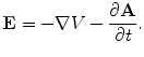 $${\mathbf{E}} = - \nabla V - \frac{{\partial {\mathbf{A}}}}{\partial t}.$$