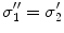 $$\sigma_{1}^{{\prime \prime }} = \sigma_{2}^{{\prime }}$$