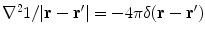 $$\nabla^{2} 1/|{\mathbf{r}} - {\mathbf{r^{\prime}}}| = - 4\pi \delta ({\mathbf{r}} - {\mathbf{r^{\prime}}})$$