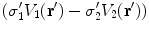 $$(\sigma_{1}^{{\prime }} V_{1} ({\mathbf{r}}') - \sigma_{2}^{{\prime }} V_{2} ({\mathbf{r}}'))$$