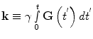 $${\mathbf{k}} \equiv \gamma \mathop \smallint \limits_{0}^{t} {\mathbf{G}}\left( {t^{'} } \right)dt^{'}$$