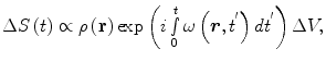 $$\Delta S\left( t \right) \propto \rho \left( {\mathbf{r}} \right)\exp \left( {i\mathop \smallint \limits_{0}^{t} \omega \left( {\varvec{r},t^{'} } \right)dt^{'} } \right)\Delta V,$$