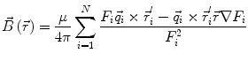 $$\vec{B}\left( {\vec{r}} \right) = \frac{\mu }{4\pi }\mathop \sum \limits_{i = 1}^{N} \frac{{F_{i} \vec{q}_{i} \times \vec{r}_{i}^{'} - \vec{q}_{i} \times \vec{r}_{i}^{'} \vec{r}\nabla F_{i} }}{{F_{i}^{2} }}$$
