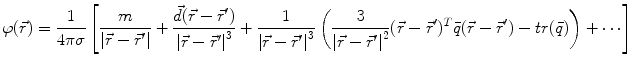 $$\varphi (\vec{r}) = \frac{1}{4\pi \sigma }\left[ {\frac{m}{{\left| {\vec{r} - \vec{r}'} \right|}} + \frac{{\vec{d}(\vec{r} - \vec{r}')}}{{\left| {\vec{r} - \vec{r}'} \right|^{3} }} + \frac{1}{{\left| {\vec{r} - \vec{r}'} \right|^{3} }}\left( {\frac{3}{{\left| {\vec{r} - \vec{r}'} \right|^{2} }}(\vec{r} - \vec{r}')^{T} \bar{q}(\vec{r} - \vec{r}') - tr(\bar{q})} \right) + \cdots } \right]$$