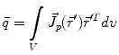 $$\bar{q} = \int\limits_{V} {\vec{J}_{p} (\vec{r}')\vec{r}'^{T} dv}$$