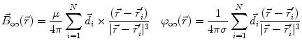 $$\vec{B}_{\infty } (\vec{r}) = \frac{\mu }{4\pi }\sum\limits_{i = 1}^{N} {\vec{d}_{i} \times \frac{{(\vec{r} - \vec{r}_{i} ')}}{{|\vec{r} - \vec{r}_{i} '|^{3} }}} \quad \varphi_{\infty } (\vec{r}) = \frac{1}{4\pi \sigma }\sum\limits_{i = 1}^{N} {\vec{d}_{i} } \frac{{(\vec{r} - \vec{r}_{i} ')}}{{|\vec{r} - \vec{r}_{i} '|^{3} }}$$