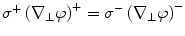 $$\sigma^{ + } \left( {\nabla_{ \bot } \varphi } \right)^{ + } = \sigma^{ - } \left( {\nabla_{ \bot } \varphi } \right)^{ - }$$