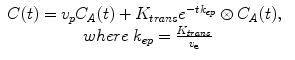 
$$ \begin{array}{c}C(t)={v}_p{C}_A(t)+{K}_{trans}{e}^{-t{k}_{ep}}\otimes {C}_A(t),\kern0.46em \\ {} where\kern0.24em {k}_{ep}=\frac{K_{trans}}{v_{\mathrm{e}}}\end{array} $$
