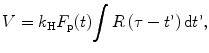 $$ V={k}_{\mathrm{H}}{F}_{\mathrm{p}}(t){\displaystyle \int R\left(\tau -t\hbox{'}\right)\mathrm{d}t\hbox{'}}, $$