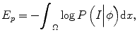 $$ {E}_p=-{\displaystyle {\int}_{\Omega} \log P\left(I\Big|\phi \right)}\mathrm{d}x, $$