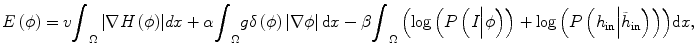 $$ E\left(\phi \right)=v{\displaystyle {\int}_{\Omega}\left|\nabla H\left(\phi \right)\right|} dx+\alpha {\displaystyle {\int}_{\Omega} g\delta \left(\phi \right)\left|\nabla \phi \right|\mathrm{d}x}-\beta {\displaystyle {\int}_{\Omega}\left( \log \left(P\left(I\Big|\phi \right)\right)+ \log \left(P\left({h}_{\mathrm{in}}\Big|{\tilde{h}}_{\mathrm{in}}\right)\right)\right)}\mathrm{d}x, $$