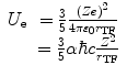 $$ \begin{array}{cclcllclcl} {U_{\mathrm{ e}}}&= \frac{3}{5}\frac{{{{{\left( {Ze} \right)}}^2}}}{{4\pi {\varepsilon_0}{r_{\mathrm{ TF}}}}} \\&= \frac{3}{5}\alpha \hbar c\frac{{{Z^2}}}{{{r_{\mathrm{ TF}}}}}\end{array} $$