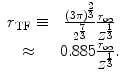 $$ \begin{array}{cclcllclcl} {r_{\mathrm{ TF}}}\equiv & \frac{{{{{\left( {3\pi } \right)}}^{{\frac{2}{3}}}}}}{{{2^{{\frac{7}{3}}}}}}\frac{{{r_{\infty }}}}{{{Z^{{\frac{1}{3}}}}}} \\\approx & 0.885\frac{{{r_{\infty }}}}{{{Z^{{\frac{1}{3}}}}}}.\end{array} $$