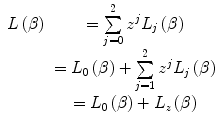 
$$ \begin{array}{cclcllclcl} L\left( \beta \right)&= \sum\limits_{j=0}^2 {{z^j}{L_j}\left( \beta \right)} \\&= {L_0}\left( \beta \right)+\sum\limits_{j=1}^2 {{z^j}{L_j}\left( \beta \right)} \\&= {L_0}\left( \beta \right)+{L_z}\left( \beta \right)\end{array} $$
