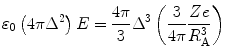 
$$ {\varepsilon_0}\left( {4\pi {\Delta^2}} \right)E=\frac{{4\pi }}{3}{\Delta^3}\left( {\frac{3}{{4\pi }}\frac{Ze }{{R_{\mathrm{ A}}^3}}} \right) $$
