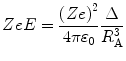 
$$ ZeE=\frac{{{{{\left( {Ze} \right)}}^2}}}{{4\pi {\varepsilon_0}}}\frac{\Delta}{{R_{\mathrm{ A}}^3}} $$
