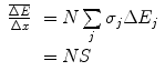 $$ \begin{array}{lll} \frac{{\overline{{\Delta E}}}}{{\Delta x}}&= N\sum\limits_j {{\sigma_j}\Delta {E_j}} \\&= NS\end{array} $$
