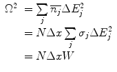$$ \begin{array}{lll} {\Omega^2}&= \sum\limits_j {\overline{{{n_j}}}\Delta E_j^2} \\&= N\Delta x\sum\limits_j {{\sigma_j}\Delta E_j^2} \\&= N\Delta xW\end{array} $$