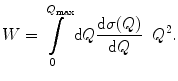 $$ W=\int\limits_0^{{{Q_{\max }}}} {\mathrm{ d}Q\frac{{\mathrm{ d}\sigma (Q)}}{{\mathrm{ d}Q}}} \;\;{Q^2}. $$