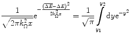 $$ \frac{1}{{\sqrt{{2\pi k_{\Omega}^2x}}}}{{\mathrm{ e}}^{{-\frac{{{{{\left( {\overline{{\Delta E}}-\Delta E} \right)}}^2}}}{{2k_{\Omega}^2x}}}}}=\frac{1}{{\sqrt{\pi }}}\int\limits_{{{y_1}}}^{{{y_2}}} {\mathrm{ d}y}{{\mathrm{ e}}^{{-{y^2}}}} $$