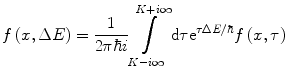 $$ f\left( {x,\Delta E} \right)=\frac{1}{{2\pi \hbar i}}\int\limits_{{K-i\infty}}^{{K+i\infty }} {\mathrm{ d}\tau{{\mathrm{ e}}^{{{{\tau\Delta E}}/{\hbar }}}}f\left( {x,\tau } \right)} $$