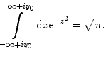 $$ \int\limits_{{-\infty +i{y_0}}}^{{\infty +i{y_0}}} {\mathrm{ d}z{{\mathrm{ e}}^{{-{z^2}}}}} =\sqrt{\pi }. $$