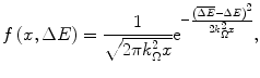 $$ f\left( {x,\Delta E} \right)=\frac{1}{{\sqrt{{2\pi k_{\Omega}^2x}}}}{{\mathrm{ e}}^{{-\frac{{{{{\left( {\overline{{\Delta E}}-\Delta E} \right)}}^2}}}{{2k_{\Omega}^2x}}}}}, $$