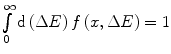 $$ \int\limits_0^{\infty } {\mathrm{ d}\left( {\Delta E} \right)f\left( {x,\Delta E} \right)=1} $$