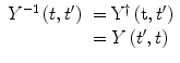 
$$ \begin{array}{clclclclc} {Y^{-1 }}\left( {t,{t}^{\prime}} \right)&= {{\mathrm{ Y}}^{\dag }}\left( {\mathrm{ t},{t}^{\prime}} \right) \\&= Y\left( {t^{\prime},t} \right)\end{array} $$
