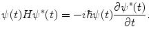
$$ \psi (t)H{\psi^{*}}(t)=-i\hbar \psi (t)\frac{{\partial {\psi^{*}}(t)}}{{\partial t}}. $$
