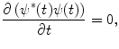 
$$ \frac{{\partial \left( {{\psi^{*}}(t)\psi (t)} \right)}}{{\partial t}}=0, $$
