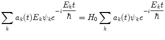 
$$ \sum\limits_k {{a_k}(t){E_k}{\psi_k}{e^{{-i\displaystyle\frac{{{E_k}t}}{\hbar }}}}} ={H_0}\sum\limits_k {{a_k}(t){\psi_k}{e^{{-i\displaystyle\frac{{{E_k}t}}{\hbar }}}}} $$
