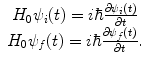 
$$ \begin{array}{clclclclc}{{H_0}{\psi_i}(t)=i\hbar \frac{{\partial {\psi_i}(t)}}{{\partial t}}} \\{{H_0}{\psi_f}(t)=i\hbar \frac{{\partial {\psi_f}(t)}}{{\partial t}}} .\\\end{array} $$
